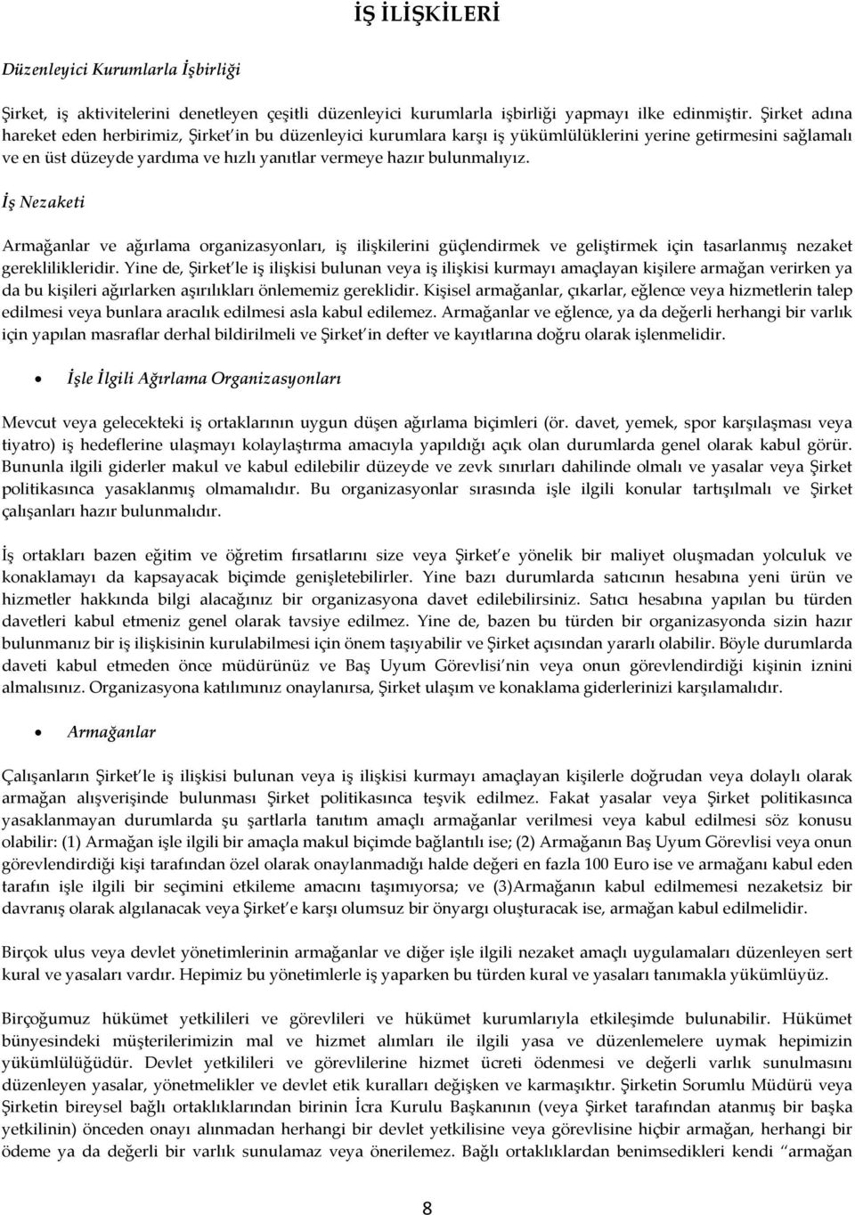 İş Nezaketi Armağanlar ve ağırlama organizasyonları, iş ilişkilerini güçlendirmek ve geliştirmek için tasarlanmış nezaket gereklilikleridir.