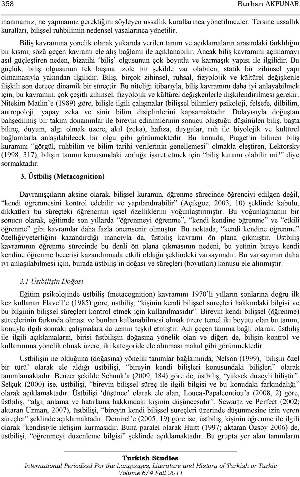 Ancak biliģ kavramını açıklamayı asıl güçleģtiren neden, bizatihi biliģ olgusunun çok boyutlu ve karmaģık yapısı ile ilgilidir.