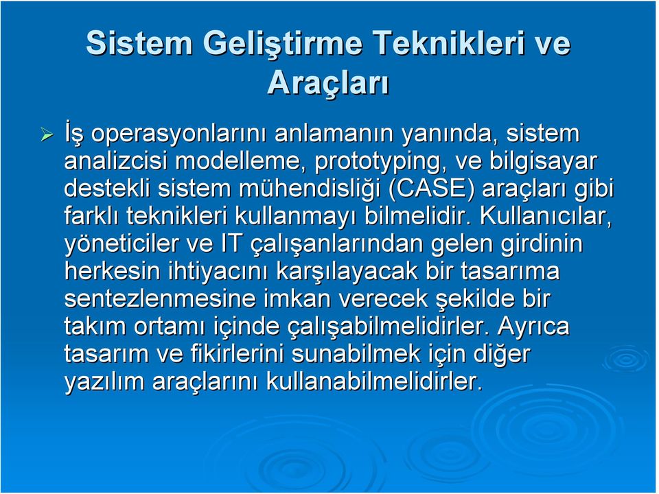 Kullanıcılar, lar, yöneticiler ve IT çalışanlarından ndan gelen girdinin herkesin ihtiyacını karşı şılayacak bir tasarıma sentezlenmesine