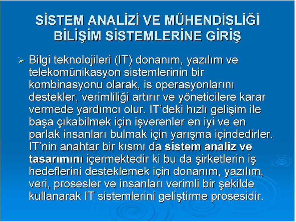 IT deki hızlı gelişim im ile başa çıkabilmek için i in işverenler i verenler en iyi ve en parlak insanları bulmak için i in yarış ışma içindedirler. i indedirler.