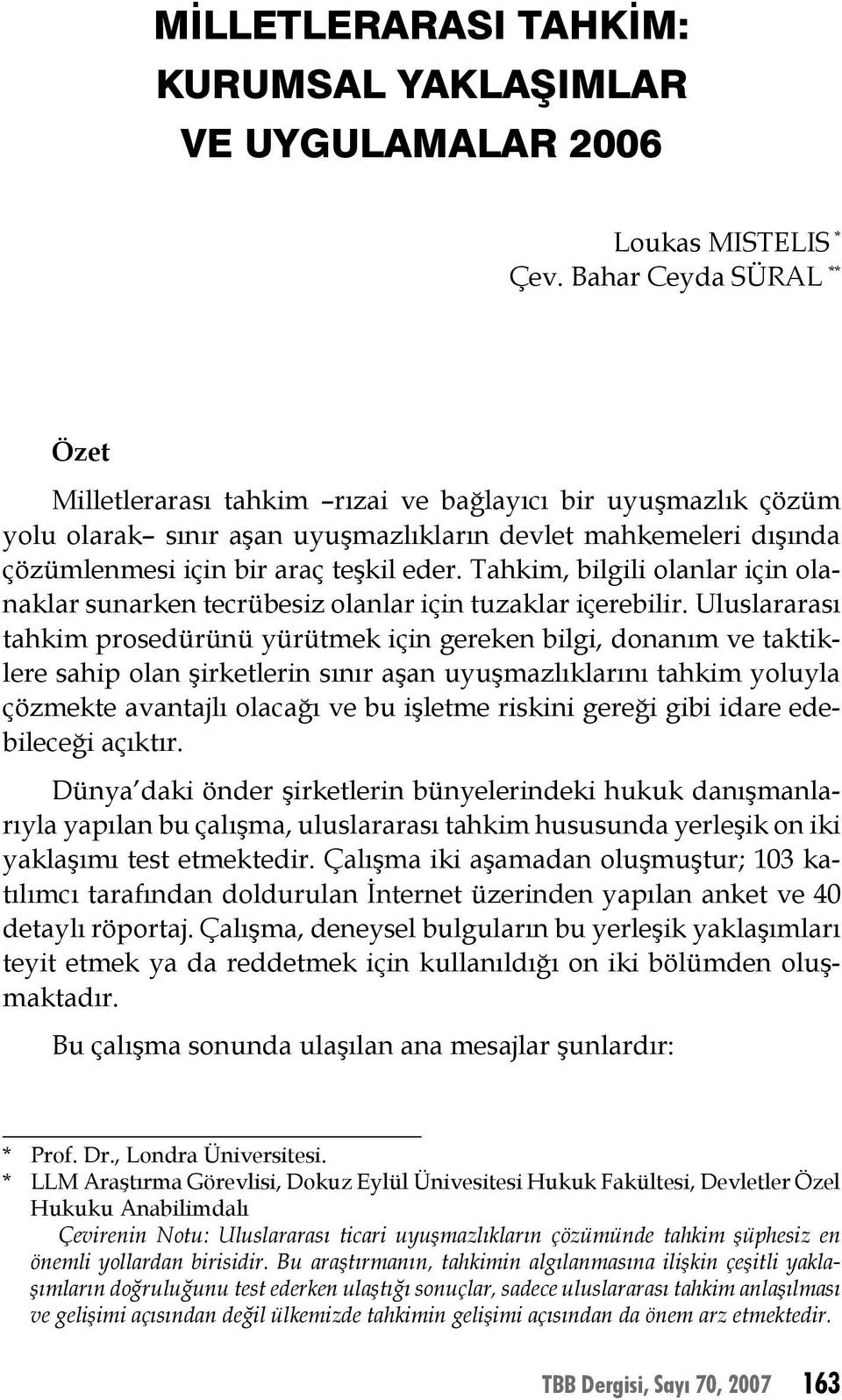 Tahkim, bilgili olanlar için olanaklar sunarken tecrübesiz olanlar için tuzaklar içerebilir.