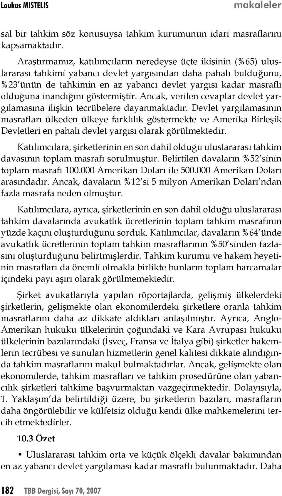 olduğuna inandığını göstermiştir. Ancak, verilen cevaplar devlet yargılamasına ilişkin tecrübelere dayanmaktadır.