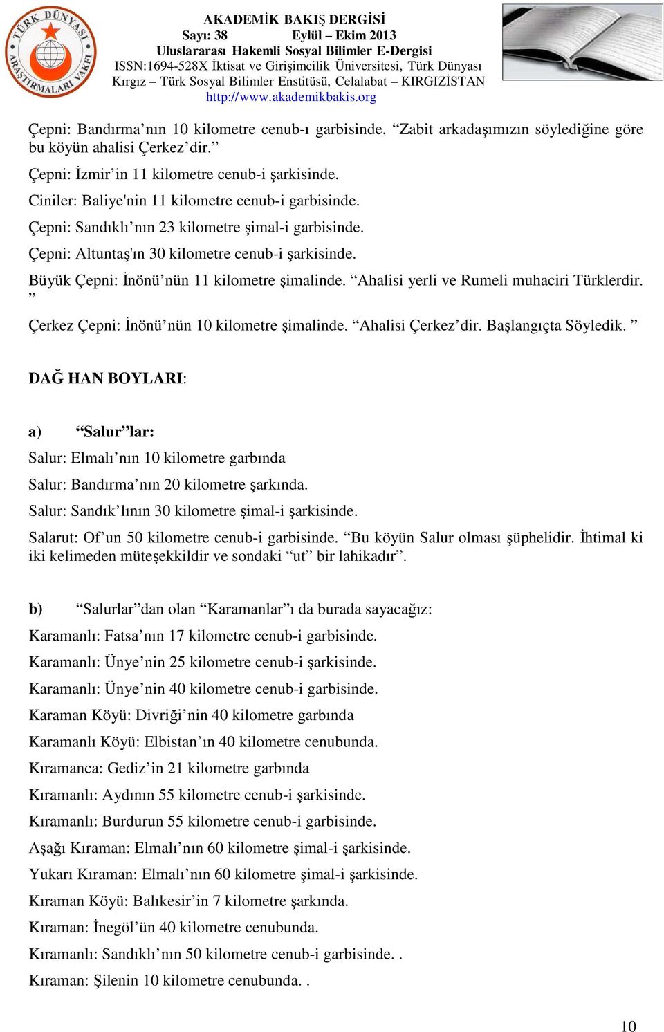 Büyük Çepni: İnönü nün 11 kilometre şimalinde. Ahalisi yerli ve Rumeli muhaciri Türklerdir. Çerkez Çepni: İnönü nün 10 kilometre şimalinde. Ahalisi Çerkez dir. Başlangıçta Söyledik.