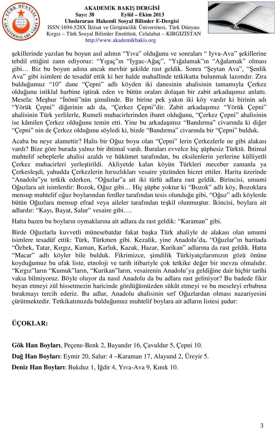 Zira bulduğumuz 10 dane Çepni adlı köyden iki danesinin ahalisinin tamamıyla Çerkez olduğunu istiklal harbine iştirak eden ve bütün oraları dolaşan bir zabit arkadaşımız anlattı.