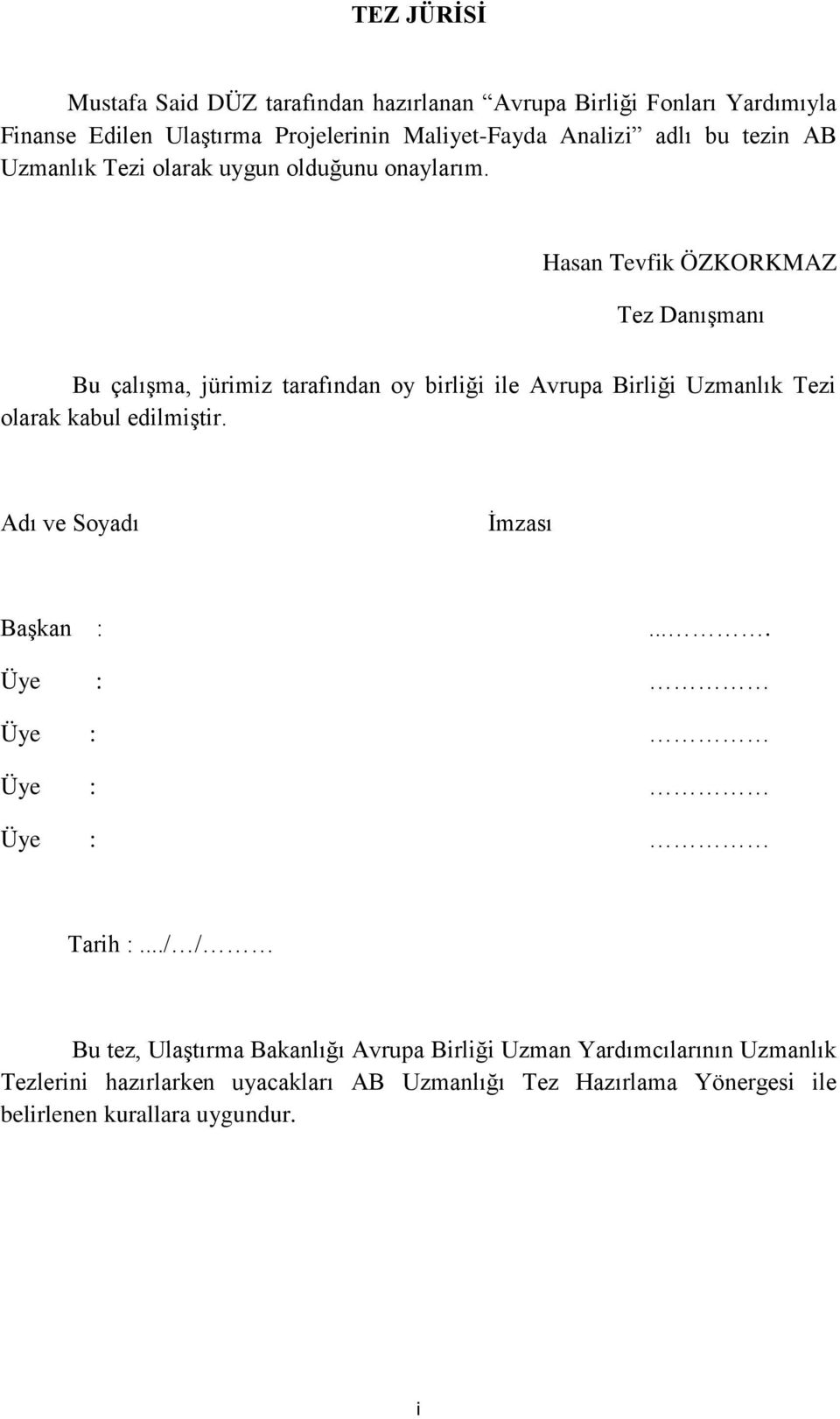 Hasan Tevfik ÖZKORKMAZ Tez Danışmanı Bu çalışma, jürimiz tarafından oy birliği ile Avrupa Birliği Uzmanlık Tezi olarak kabul edilmiştir.