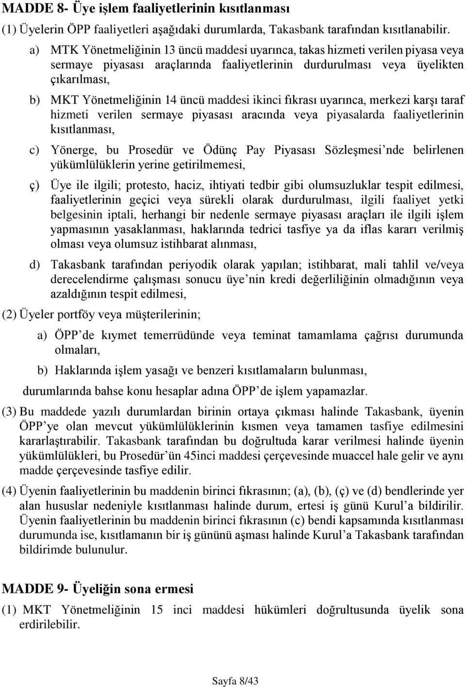 maddesi ikinci fıkrası uyarınca, merkezi karşı taraf hizmeti verilen sermaye piyasası aracında veya piyasalarda faaliyetlerinin kısıtlanması, c) Yönerge, bu Prosedür ve Ödünç Pay Piyasası Sözleşmesi