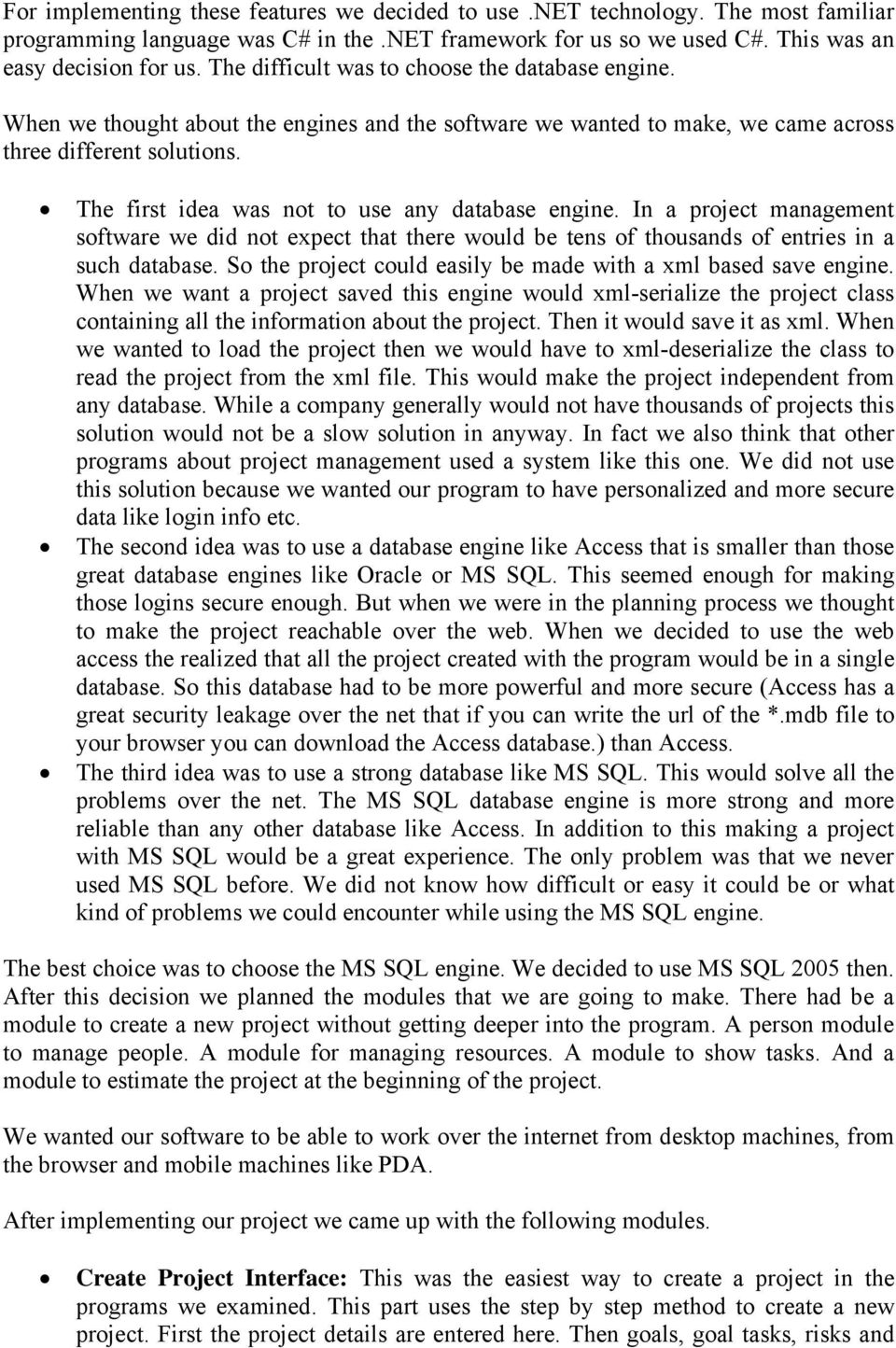 The first idea was not to use any database engine. In a project management software we did not expect that there would be tens of thousands of entries in a such database.