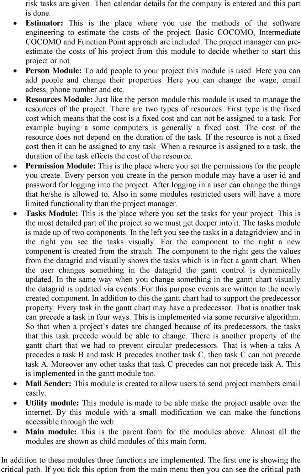 The project manager can preestimate the costs of his project from this module to decide whether to start this project or not. Person Module: To add people to your project this module is used.