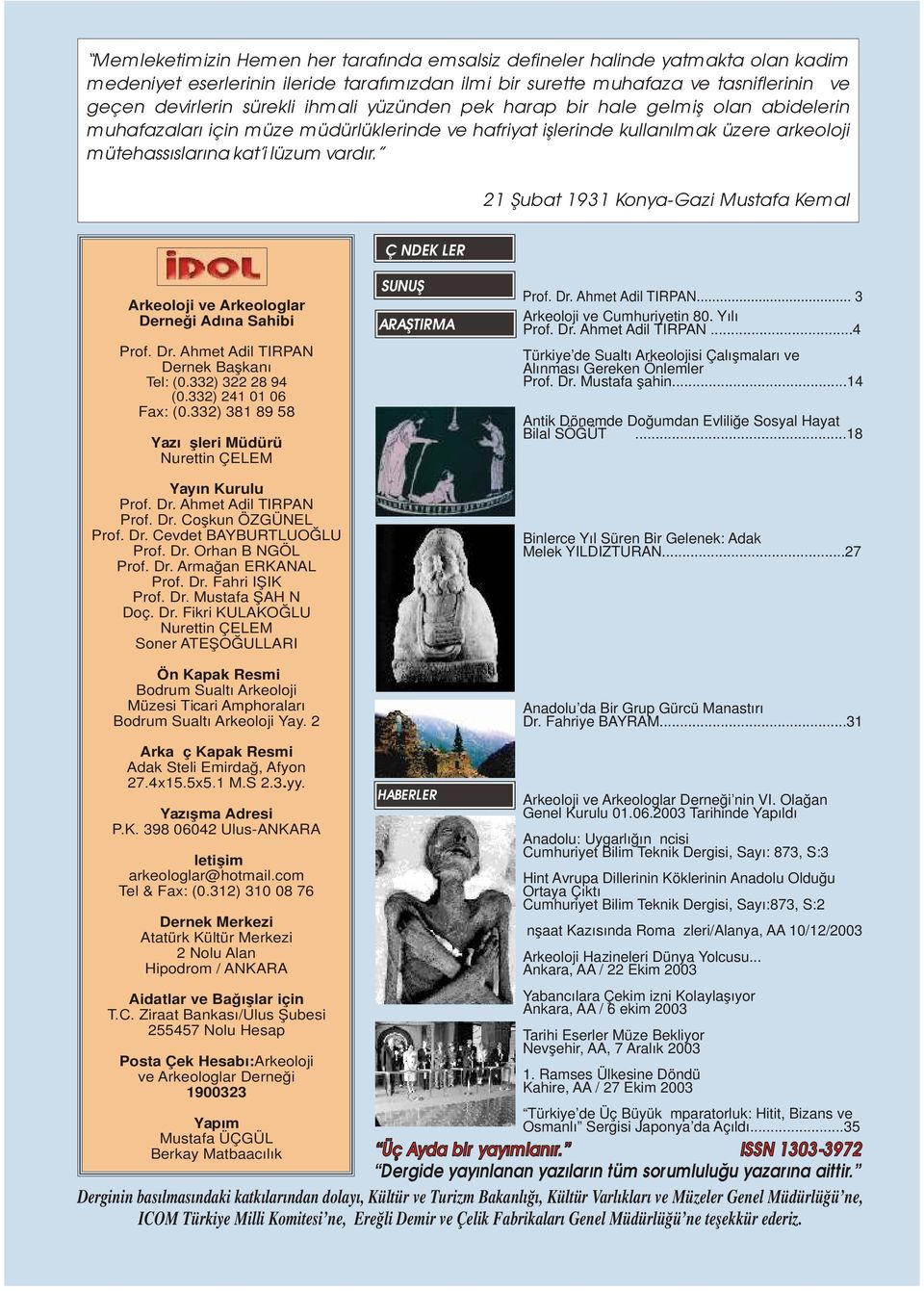 21 Şubat 1931 Konya-Gazi Mustafa Kemal İÇİNDEKİLER Arkeoloji ve Arkeologlar Derneği Adına Sahibi Prof. Dr. Ahmet Adil TIRPAN Dernek Başkanı Tel: (0.332) 322 28 94 (0.332) 241 01 06 Fax: (0.