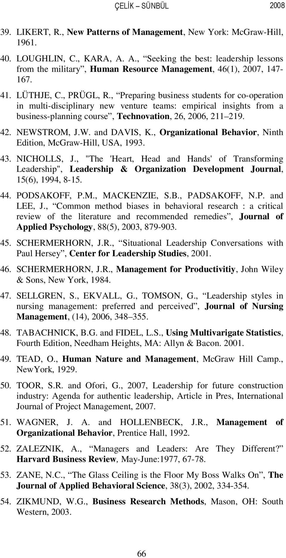 , Preparing business students for co-operation in multi-disciplinary new venture teams: empirical insights from a business-planning course, Technovation, 26, 2006, 211 219. 42. NEWSTROM, J.W. and DAVIS, K.