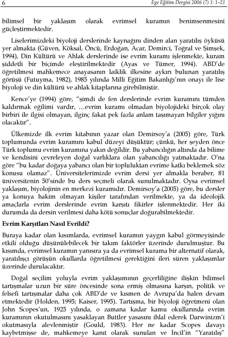 evrim kuramı işlenmekte, kuram şiddetli bir biçimde eleştirilmektedir (Ayas ve Tümer, 1994).