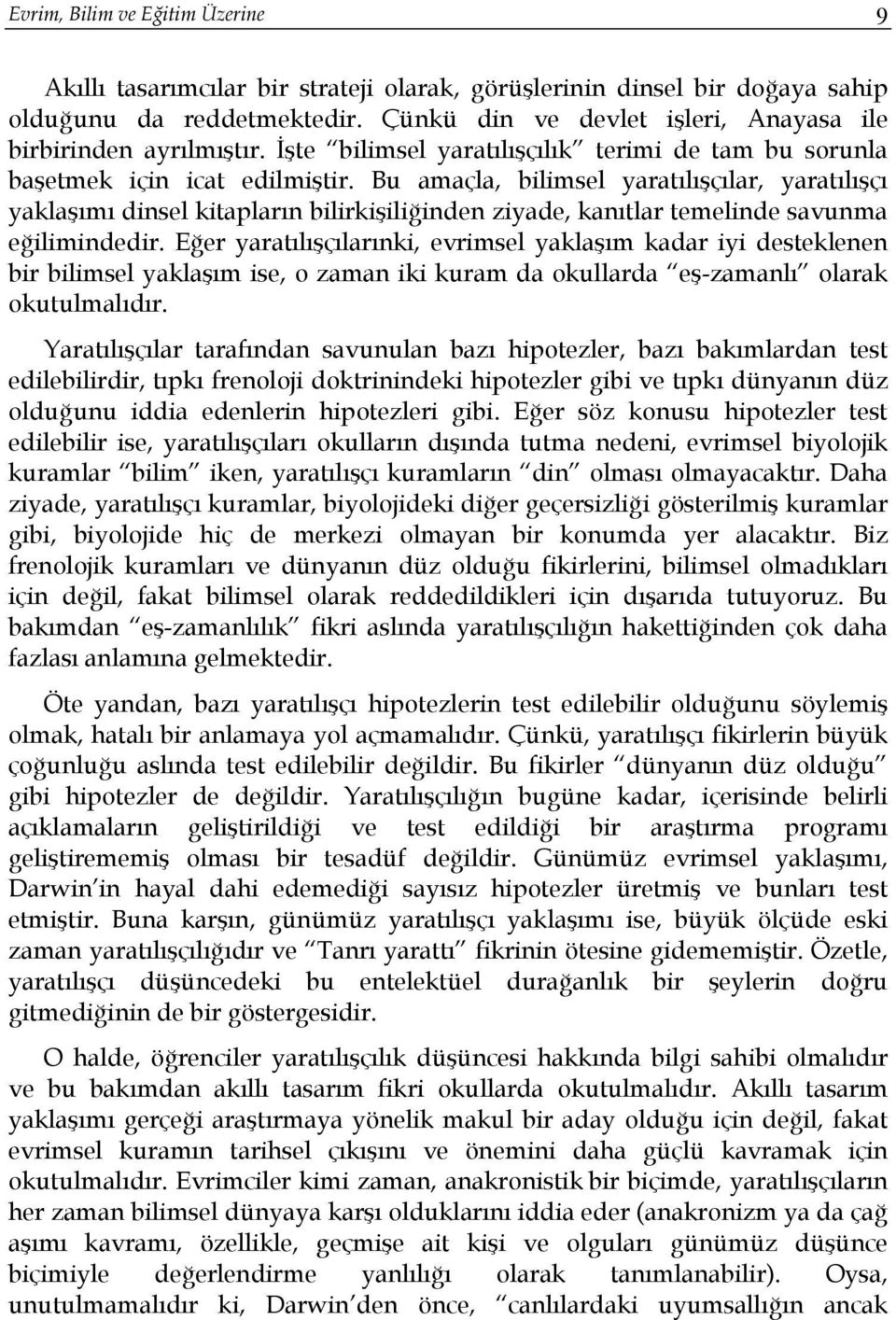 Bu amaçla, bilimsel yaratılışçılar, yaratılışçı yaklaşımı dinsel kitapların bilirkişiliğinden ziyade, kanıtlar temelinde savunma eğilimindedir.