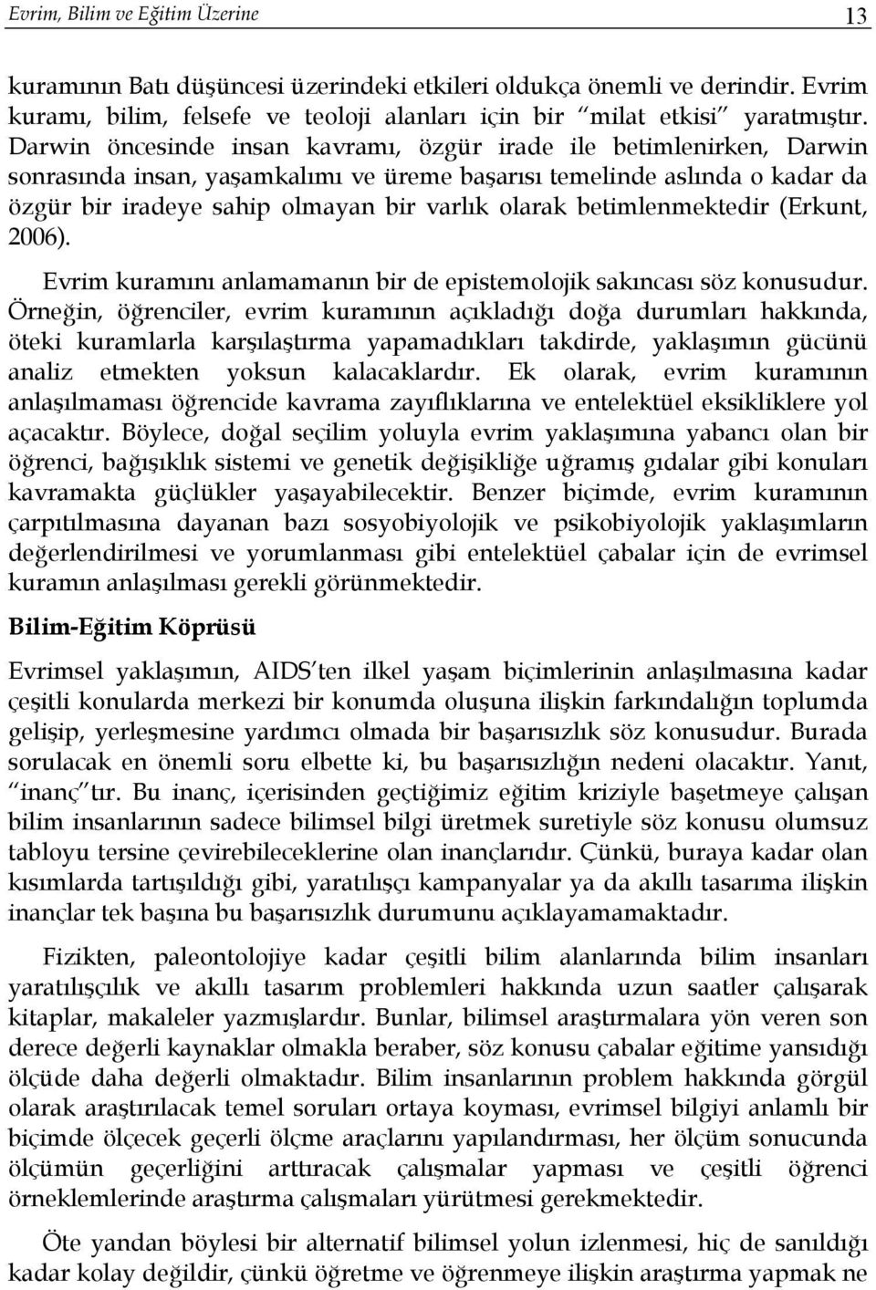 betimlenmektedir (Erkunt, 2006). Evrim kuramını anlamamanın bir de epistemolojik sakıncası söz konusudur.