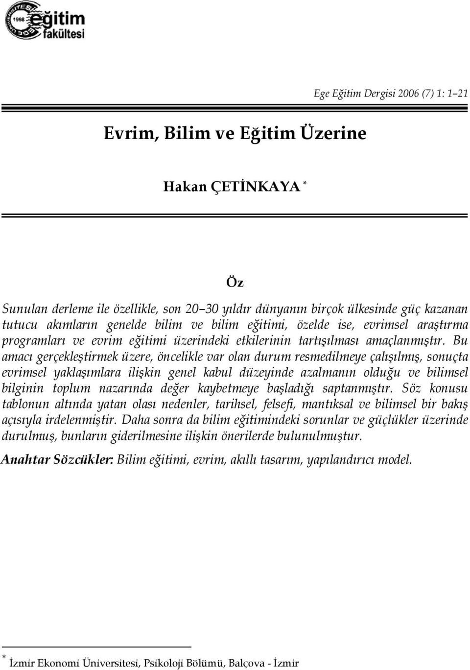 Bu amacı gerçekleştirmek üzere, öncelikle var olan durum resmedilmeye çalışılmış, sonuçta evrimsel yaklaşımlara ilişkin genel kabul düzeyinde azalmanın olduğu ve bilimsel bilginin toplum nazarında