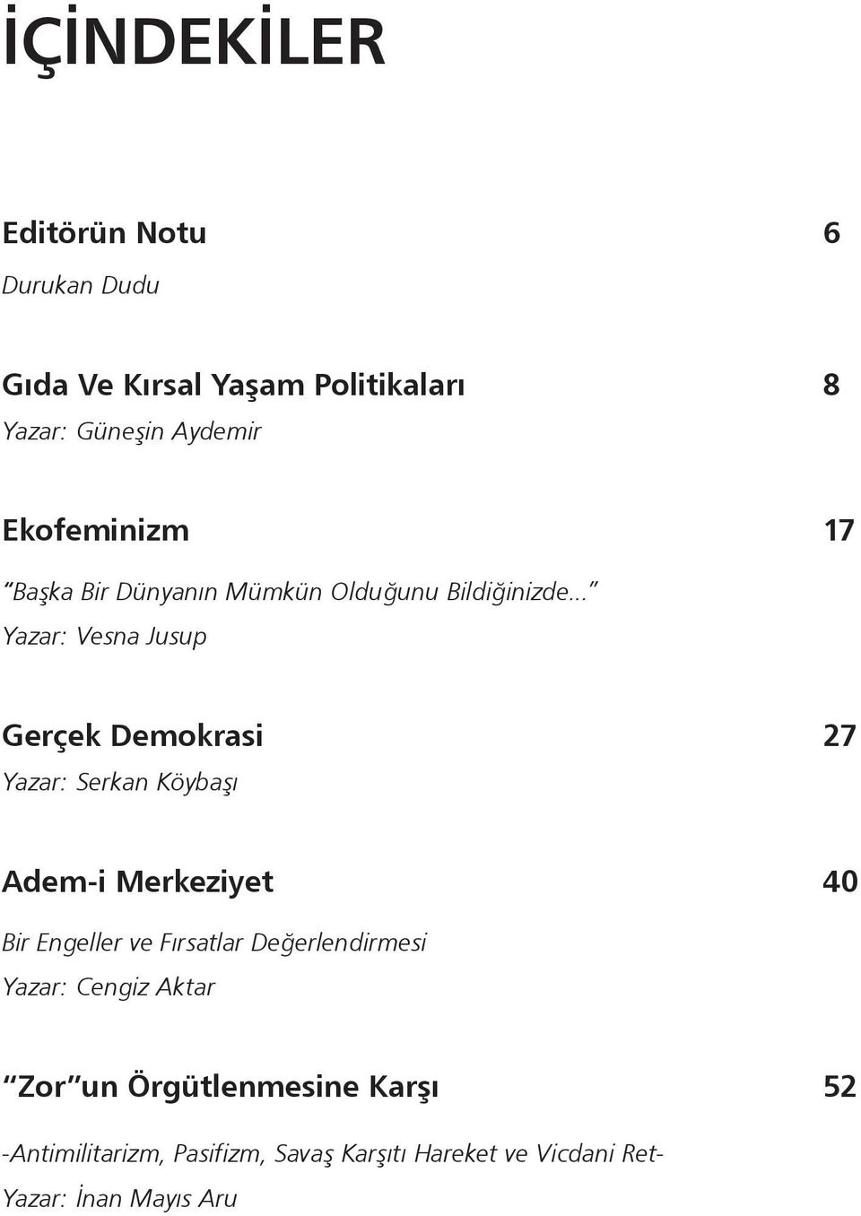 .. Yazar: Vesna Jusup Gerçek Demokrasi 27 Yazar: Serkan Köybaşı Adem-i Merkeziyet 40 Bir Engeller ve