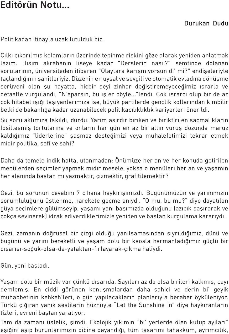 " semtinde dolanan sorularının, üniversiteden itibaren "Olaylara karışmıyorsun di' mi?" endişeleriyle taçlandığının şahitleriyiz.