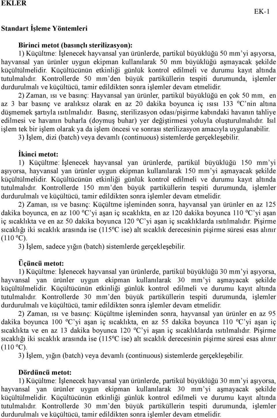 Kontrollerde 50 mm den büyük partiküllerin tespiti durumunda, işlemler durdurulmalı ve küçültücü, tamir edildikten sonra işlemler devam etmelidir. 2).