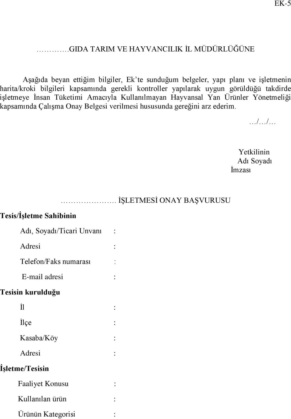 Çalışma Onay Belgesi verilmesi hususunda gereğini arz ederim. / / Yetkilinin Adı Soyadı İmzası.