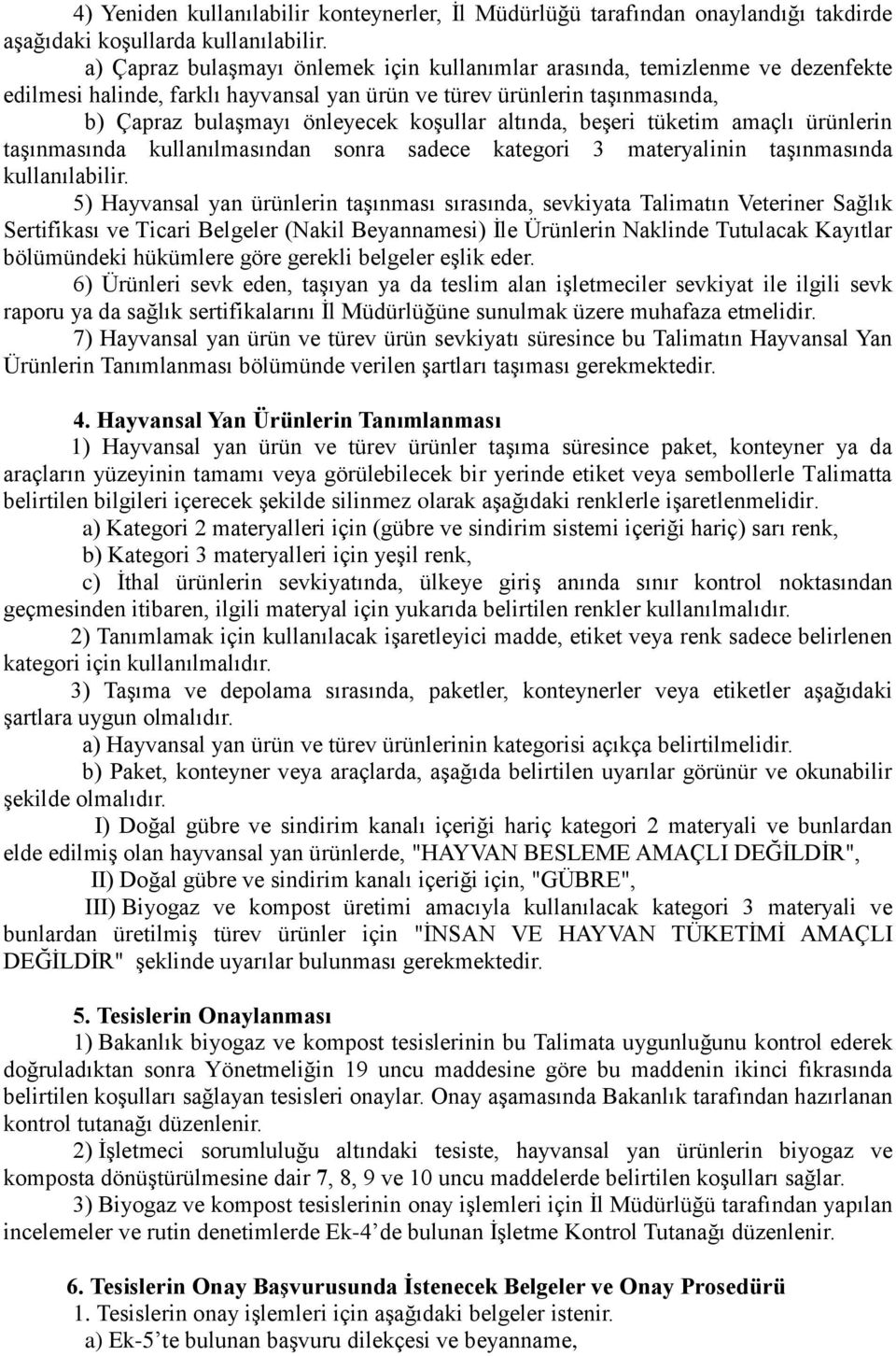 altında, beşeri tüketim amaçlı ürünlerin taşınmasında kullanılmasından sonra sadece kategori 3 materyalinin taşınmasında kullanılabilir.