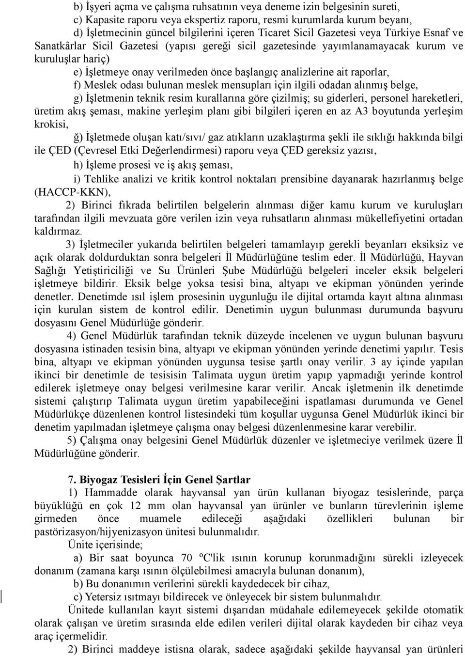 ait raporlar, f) Meslek odası bulunan meslek mensupları için ilgili odadan alınmış belge, g) İşletmenin teknik resim kurallarına göre çizilmiş; su giderleri, personel hareketleri, üretim akış şeması,