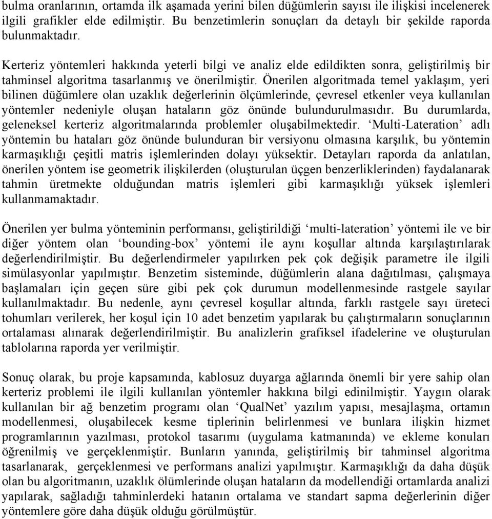 Kerteriz yöntemleri hakkında yeterli bilgi ve analiz elde edildikten sonra, geliştirilmiş bir tahminsel algoritma tasarlanmış ve önerilmiştir.