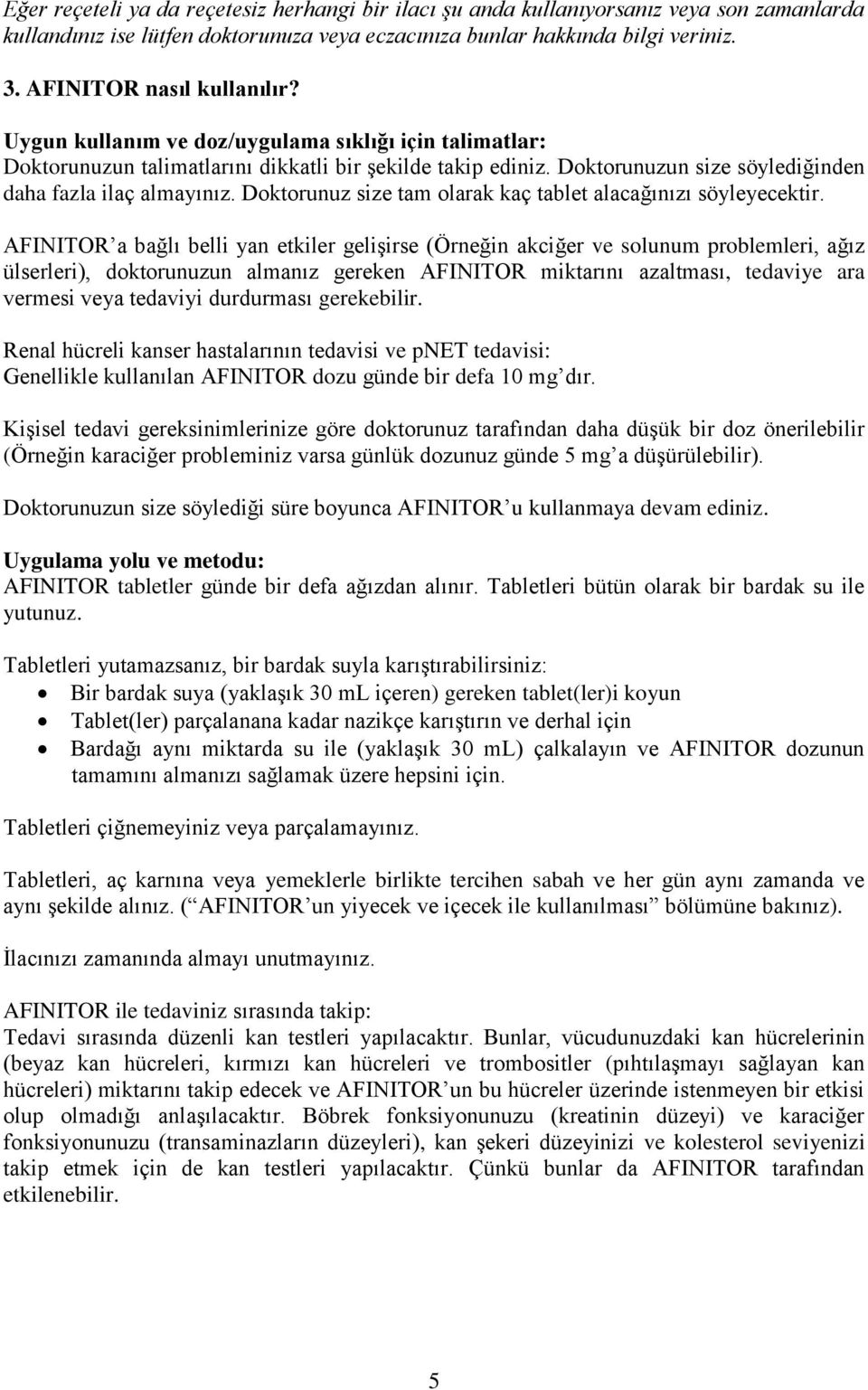 Doktorunuzun size söylediğinden daha fazla ilaç almayınız. Doktorunuz size tam olarak kaç tablet alacağınızı söyleyecektir.