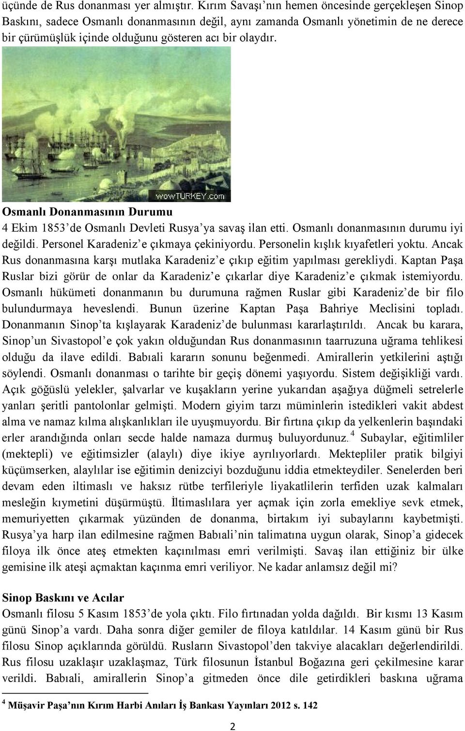 Osmanlı Donanmasının Durumu 4 Ekim 1853 de Osmanlı Devleti Rusya ya savaş ilan etti. Osmanlı donanmasının durumu iyi değildi. Personel Karadeniz e çıkmaya çekiniyordu.