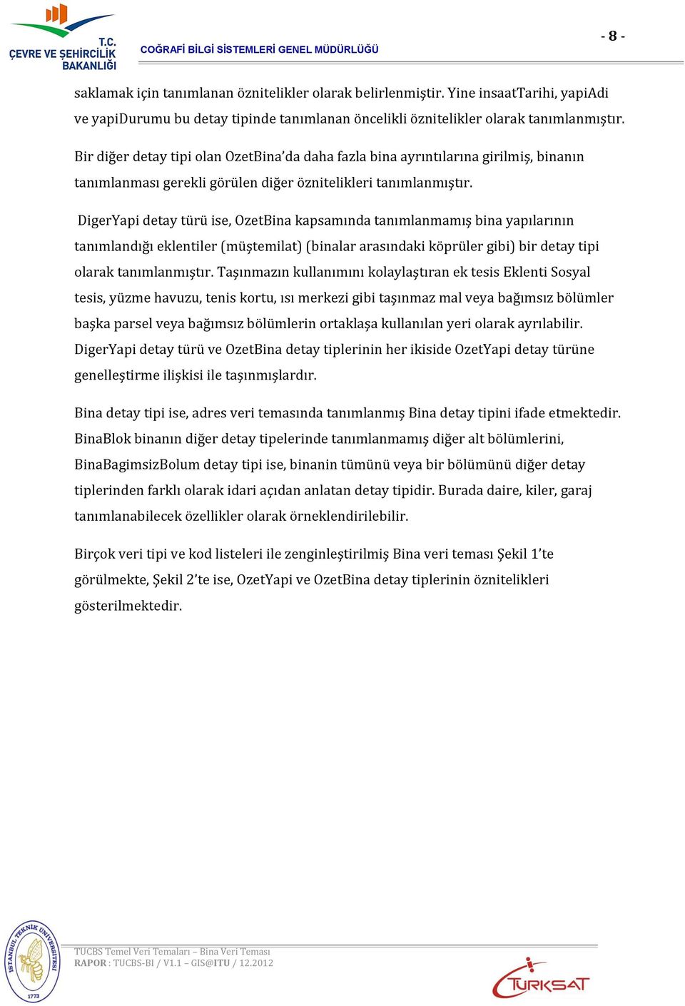 DigerYapi detay türü ise, OzetBina kapsamında tanımlanmamış bina yapılarının tanımlandığı eklentiler (müştemilat) (binalar arasındaki köprüler gibi) bir detay tipi olarak tanımlanmıştır.