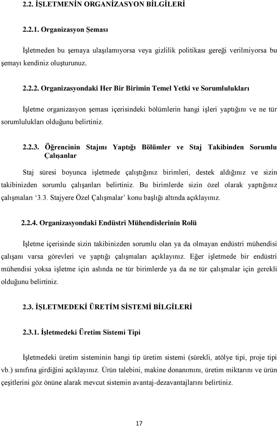 Öğrencinin Stajını Yaptığı Bölümler ve Staj Takibinden Sorumlu Çalışanlar Staj süresi boyunca işletmede çalıştığınız birimleri, destek aldığınız ve sizin takibinizden sorumlu çalışanları belirtiniz.