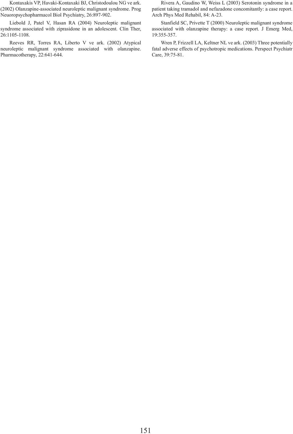 (2002) Atypical neuroleptic malignant syndrome associated with olanzapine. Pharmacotherapy, 22:641-644.