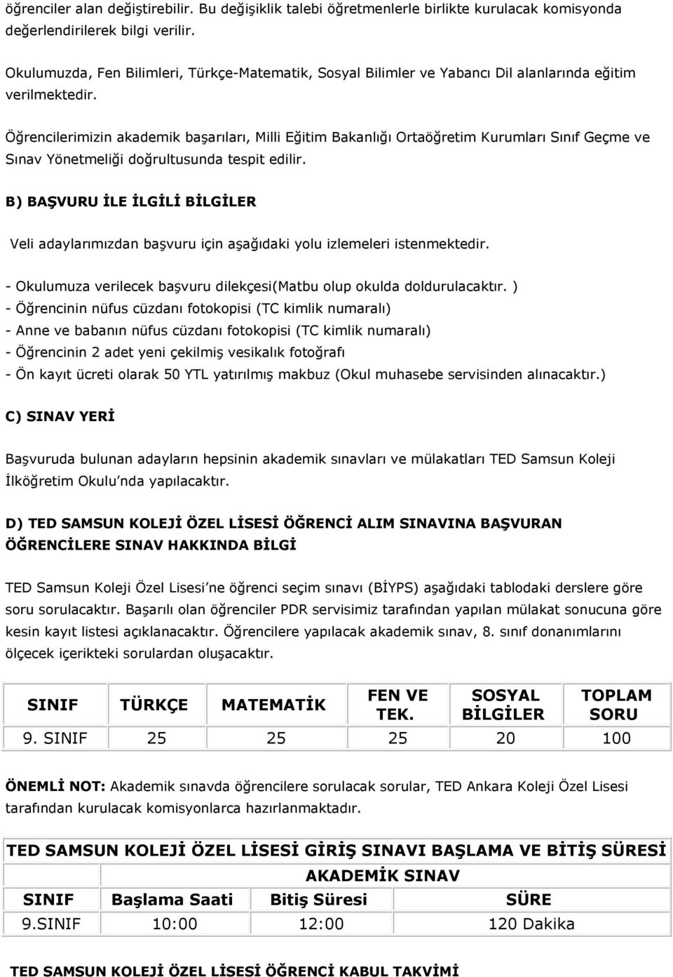 Öğrencilerimizin akademik başarıları, Milli Eğitim Bakanlığı Ortaöğretim Kurumları Sınıf Geçme ve Sınav Yönetmeliği doğrultusunda tespit edilir.