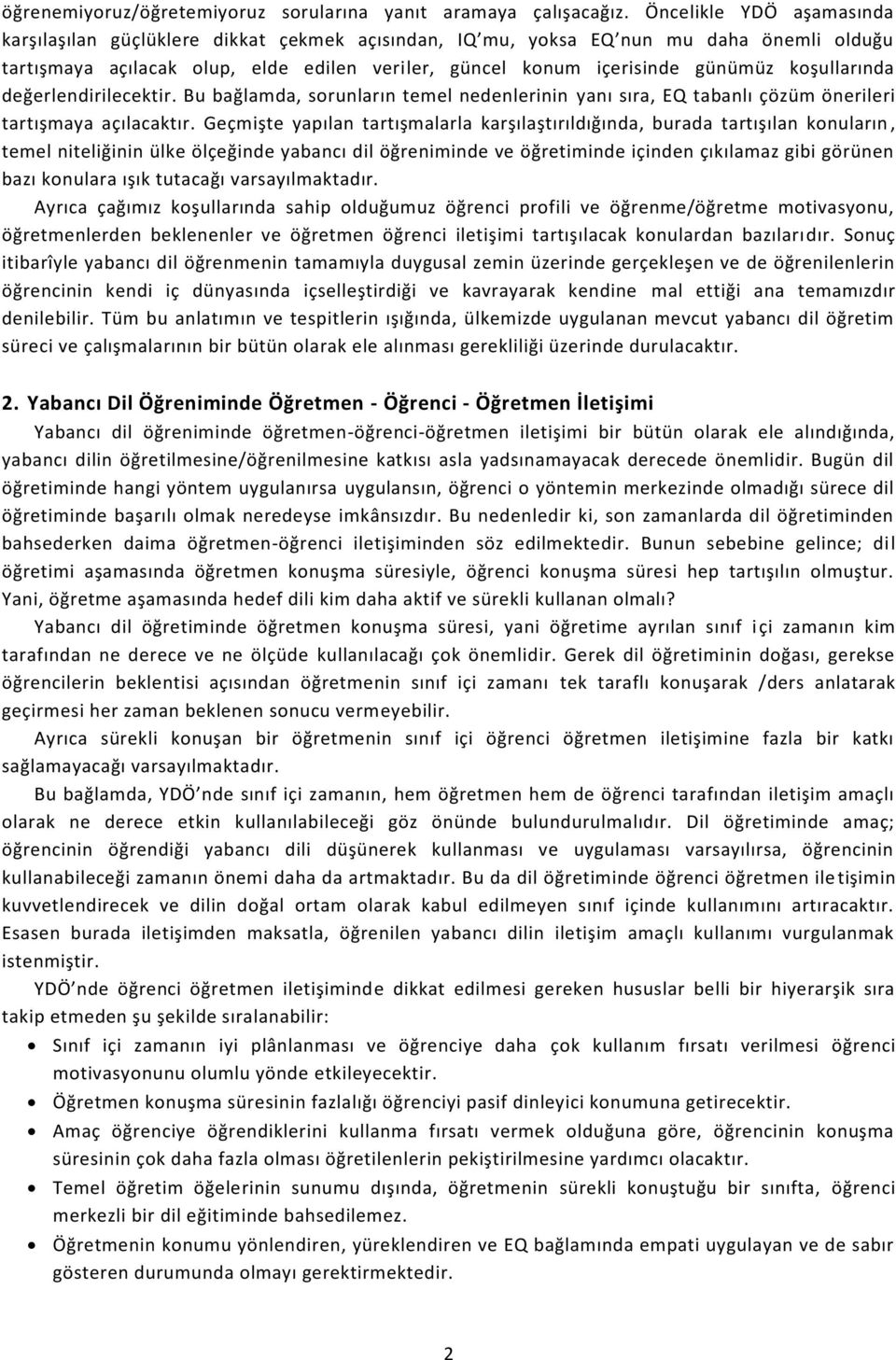 koşullarında değerlendirilecektir. Bu bağlamda, sorunların temel nedenlerinin yanı sıra, EQ tabanlı çözüm önerileri tartışmaya açılacaktır.