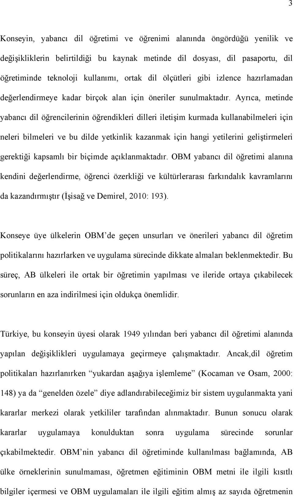 Ayrıca, metinde yabancı dil öğrencilerinin öğrendikleri dilleri iletişim kurmada kullanabilmeleri için neleri bilmeleri ve bu dilde yetkinlik kazanmak için hangi yetilerini geliştirmeleri gerektiği