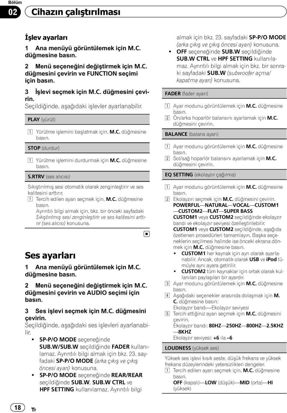 1 Tercih edilen ayarı seçmek için, M.C. düğmesine Ayrıntılı bilgi almak için, bkz. bir önceki sayfadaki Sıkıştırılmış sesi zenginleştirir ve ses kalitesini arttırır (ses alıcısı) konusuna.