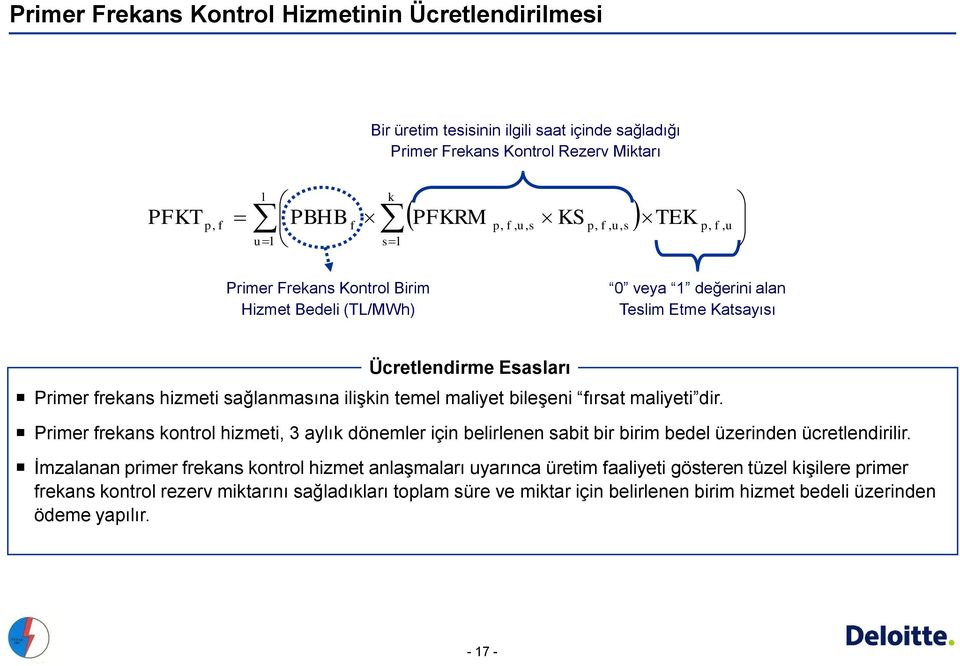 maliyet bileşeni fırsat maliyeti dir. Primer frekans kontrol hizmeti, 3 aylık dönemler için belirlenen sabit bir birim bedel üzerinden ücretlendirilir.