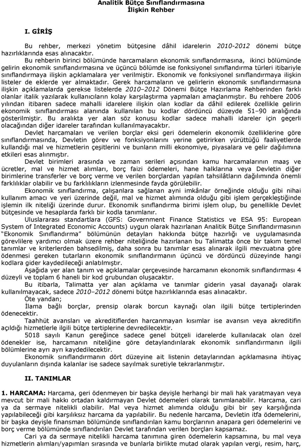 sınıflandırmaya ilişkin açıklamalara yer verilmiştir. Ekonomik ve fonksiyonel sınıflandırmaya ilişkin listeler de eklerde yer almaktadır.