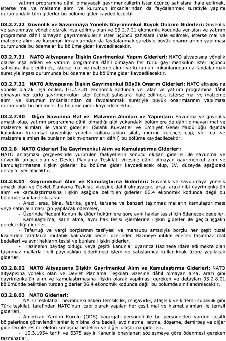 22 Güvenlik ve Savunmaya Yönelik Gayrimenkul Büyük Onarım Giderleri: Güvenlik ve savunmaya yönelik olarak inşa edilmiş olan ve 03.2.7.