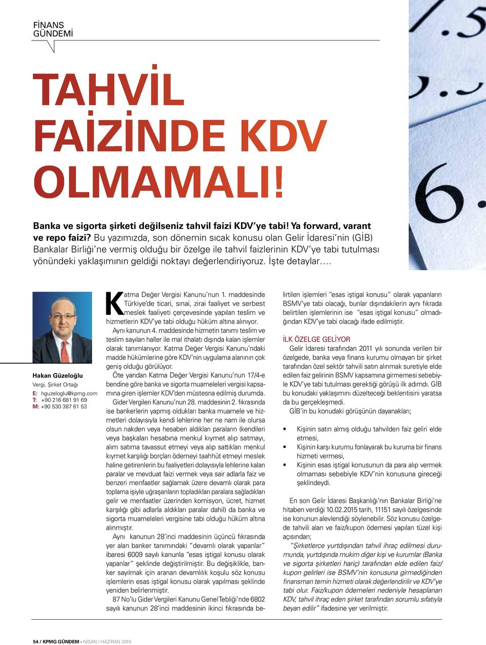 değerlendiriyoruz. İşte detaylar. Hakan Güzeloğlu Vergi, Şirket Ortağı E: hguzeloglu@kpmg.com T: +90 216 681 91 69 M: +90 530 387 61 53 Katma Değer Vergisi Kanunu nun 1.