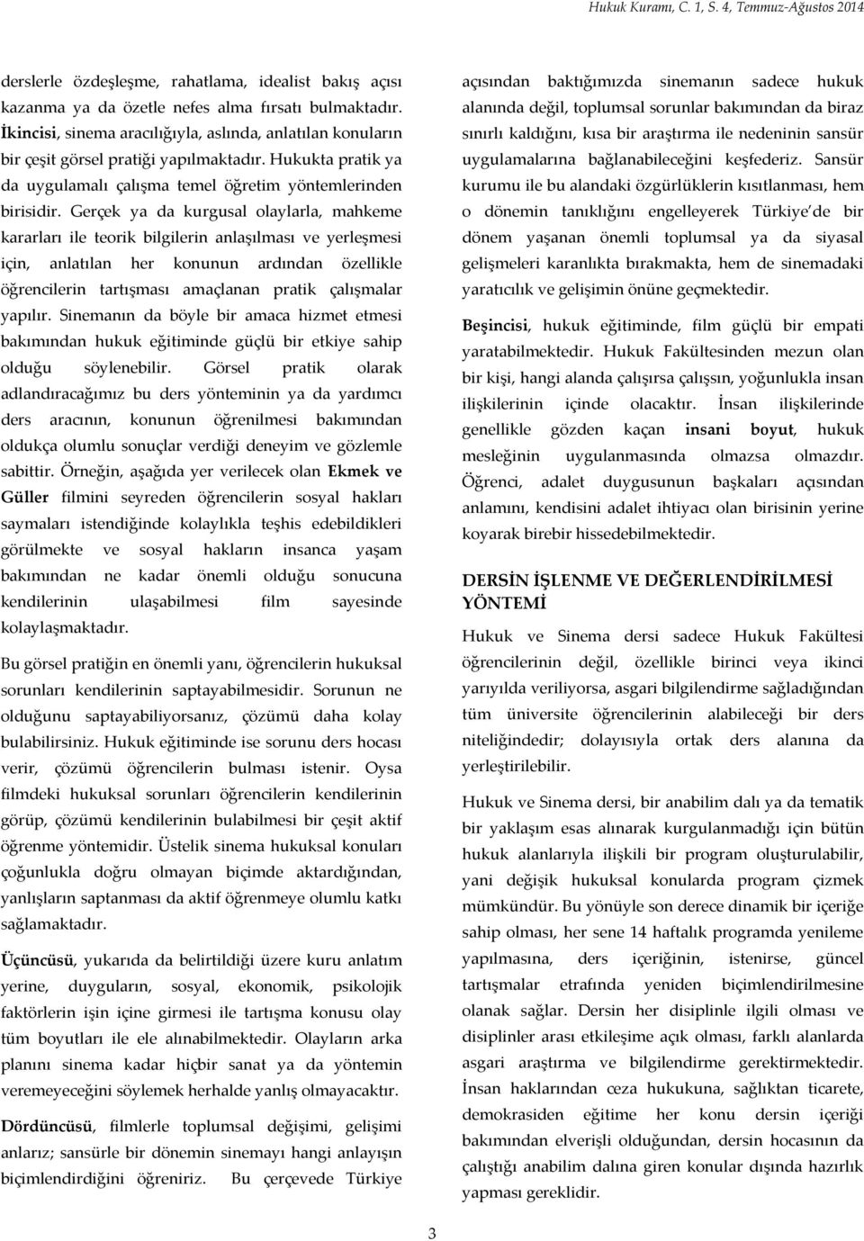 Gerçek ya da kurgusal olaylarla, mahkeme kararları ile teorik bilgilerin anlaşılması ve yerleşmesi için, anlatılan her konunun ardından özellikle öğrencilerin tartışması amaçlanan pratik çalışmalar