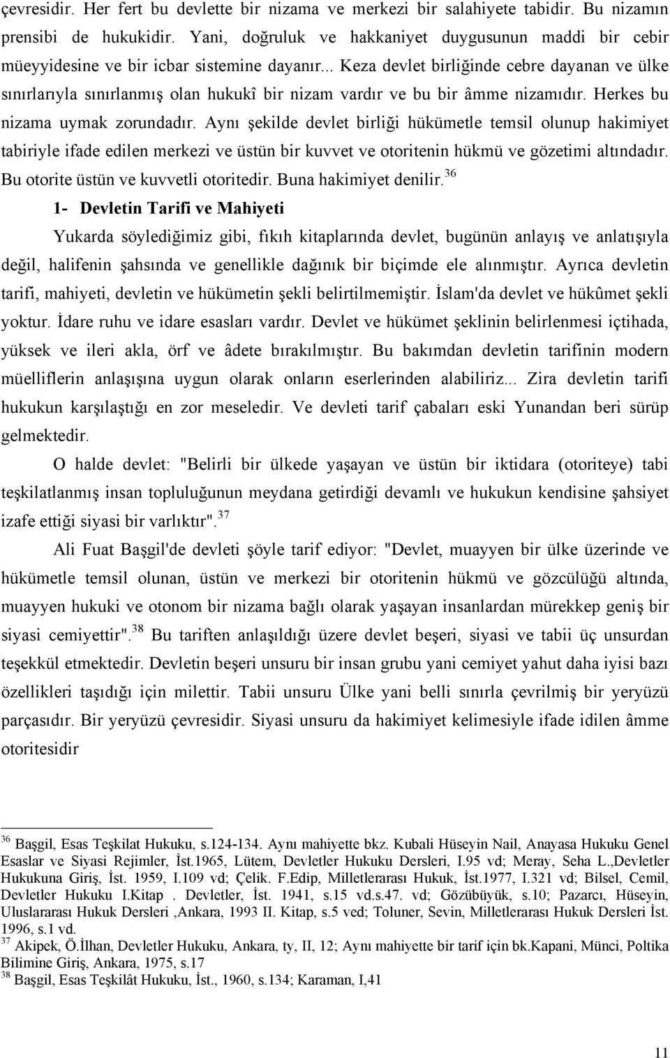 .. Keza devlet birliğinde cebre dayanan ve ülke sınırlarıyla sınırlanmış olan hukukî bir nizam vardır ve bu bir âmme nizamıdır. Herkes bu nizama uymak zorundadır.