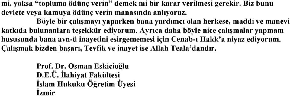 Ayrıca daha böyle nice çalıģmalar yapmam hususunda bana avn-ü inayetini esirgememesi için Cenab-ı Hakk a niyaz ediyorum.