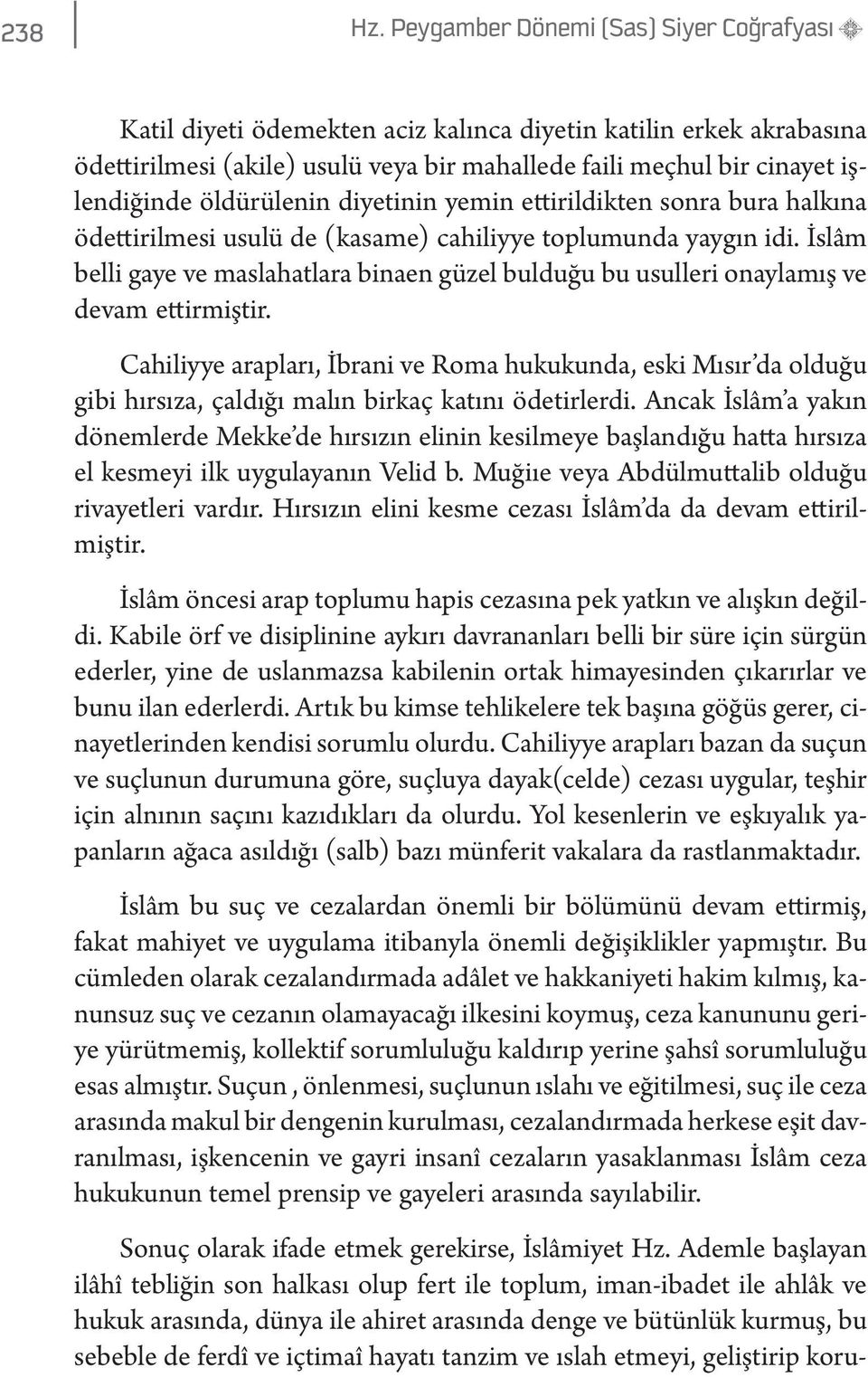 öldürülenin diyetinin yemin ettirildikten sonra bura halkına ödettirilmesi usulü de (kasame) cahiliyye toplumunda yaygın idi.