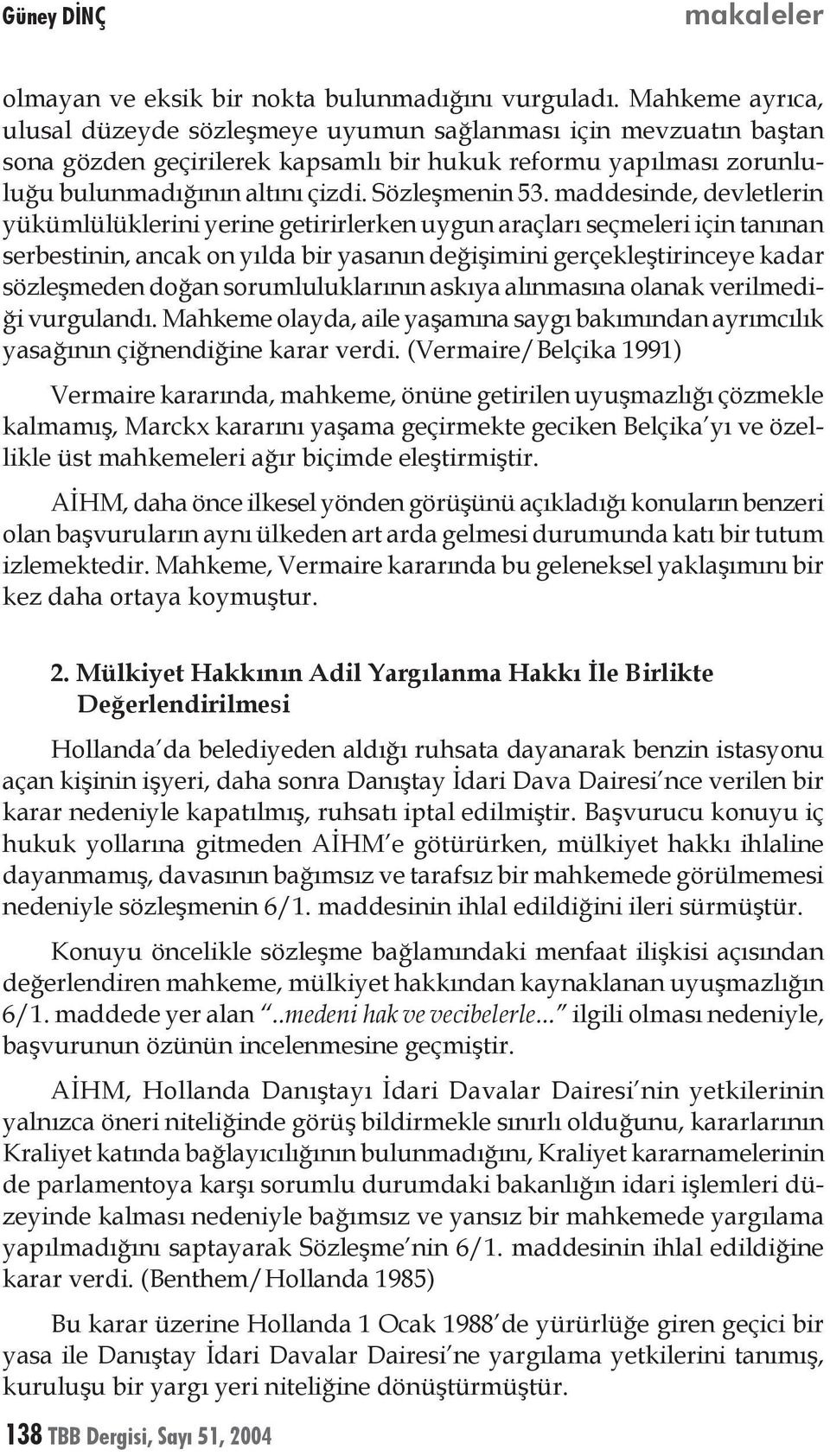 maddesinde, devletlerin yükümlülüklerini yerine getirirlerken uygun araçları seçmeleri için tanınan serbestinin, ancak on yılda bir yasanın değişimini gerçekleştirinceye kadar sözleşmeden doğan