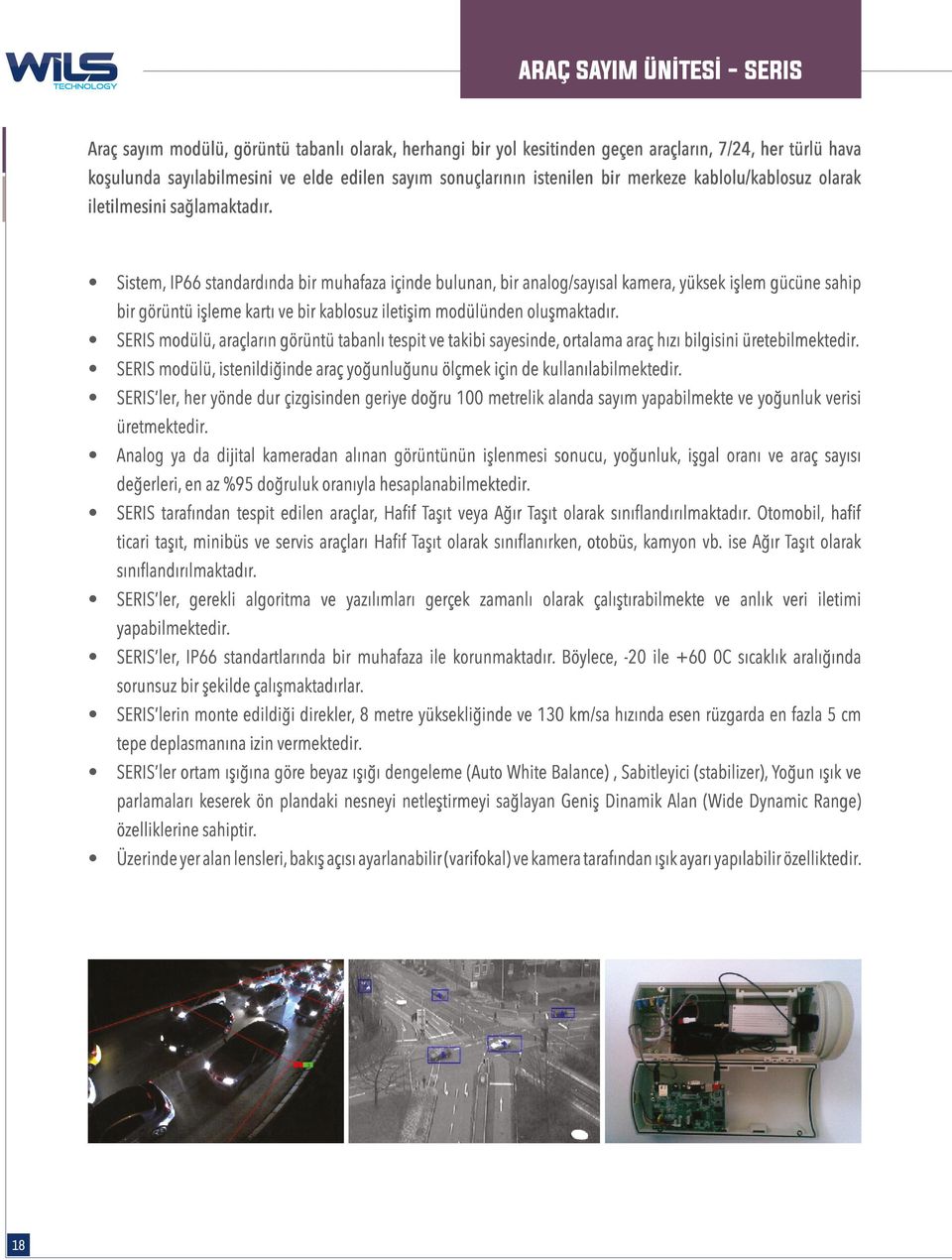 Sistem, IP66 standardında bir muhafaza içinde bulunan, bir analog/sayısal kamera, yüksek işlem gücüne sahip bir görüntü işleme kartı ve bir kablosuz iletişim modülünden oluşmaktadır.