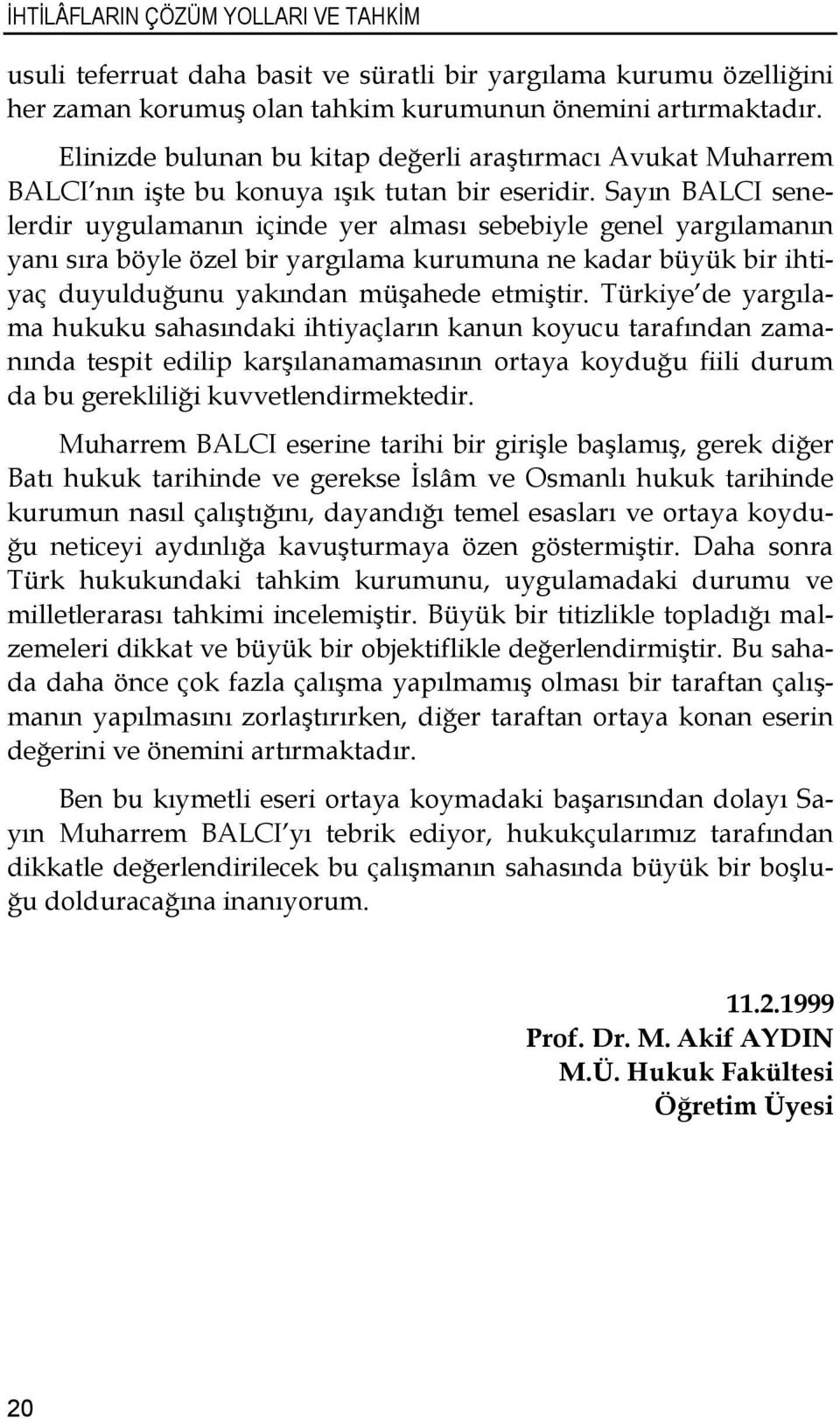 Sayın BALCI senelerdir uygulamanın içinde yer alması sebebiyle genel yargılamanın yanı sıra böyle özel bir yargılama kurumuna ne kadar büyük bir ihtiyaç duyulduğunu yakından müşahede etmiştir.