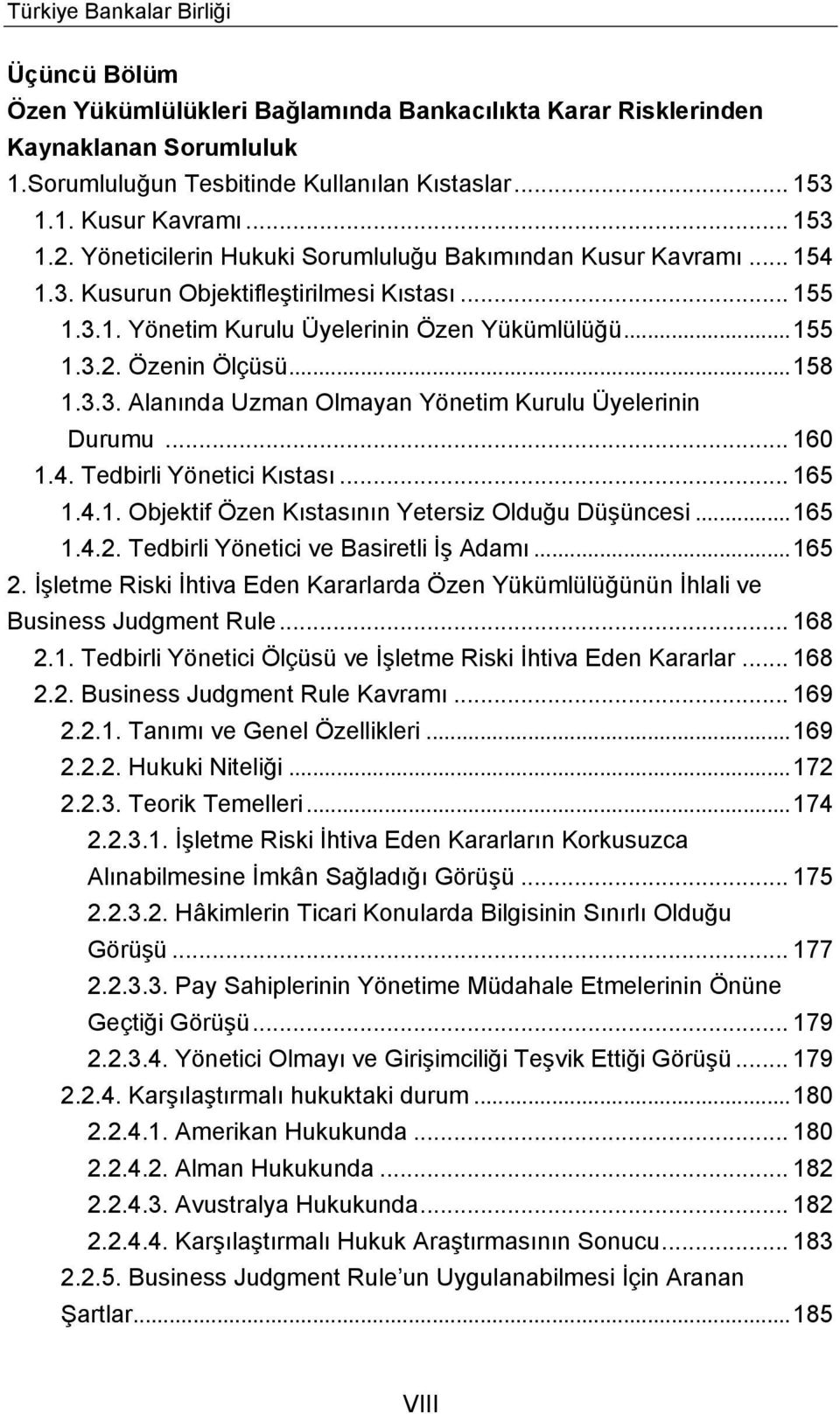 .. 158 1.3.3. Alanında Uzman Olmayan Yönetim Kurulu Üyelerinin Durumu... 160 1.4. Tedbirli Yönetici Kıstası... 165 1.4.1. Objektif Özen Kıstasının Yetersiz Olduğu Düşüncesi... 165 1.4.2.