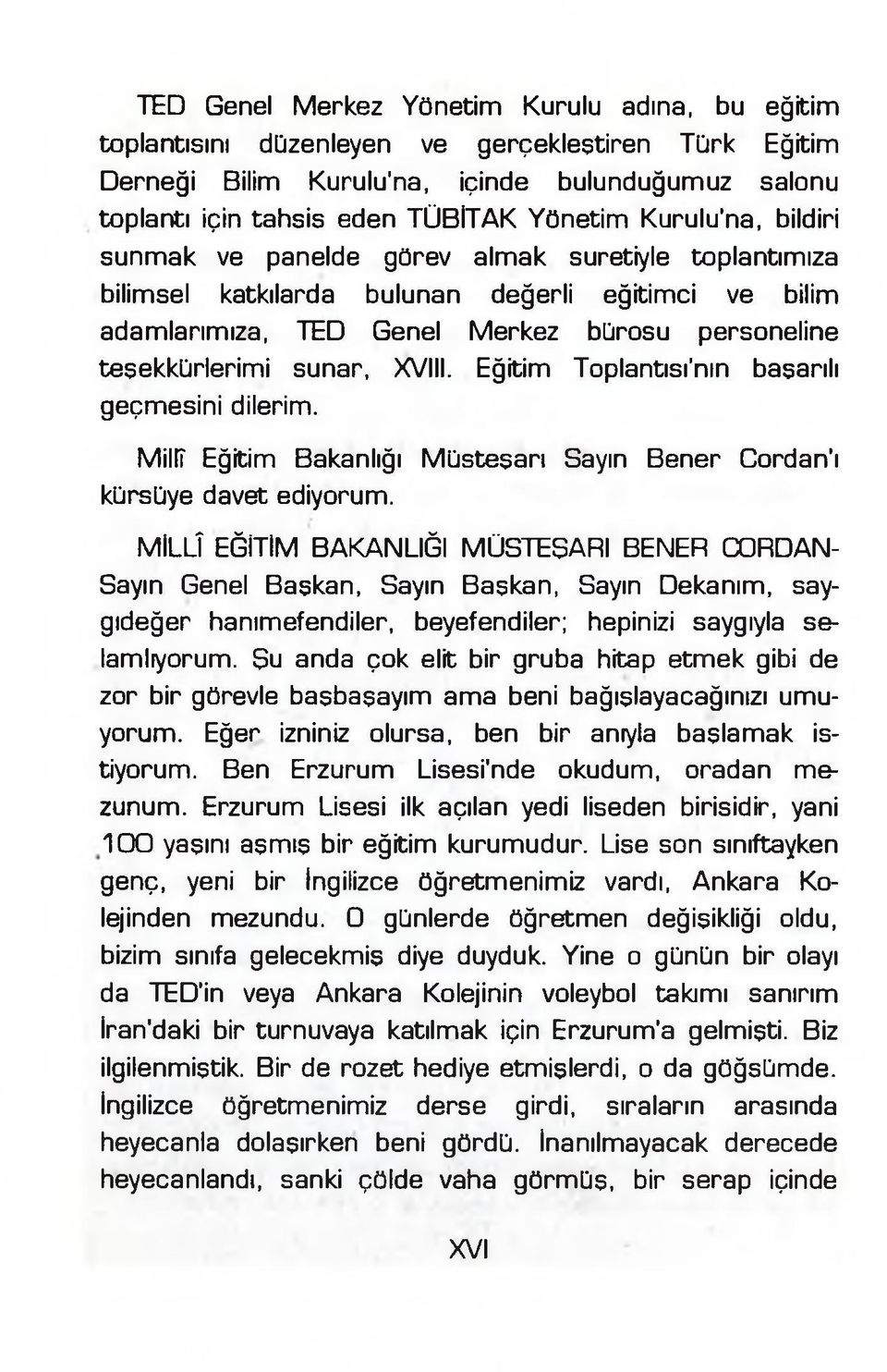 XVIII. Eğitim Toplantısı'nın başarılı geçmesini dilerim. Millî Eğitim Bakanlığı Müsteşarı Sayın Bener Cordan'ı kürsüye davet ediyorum.