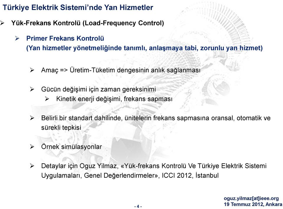 enerji değişimi, frekans sapması Belirli bir standart dahilinde, ünitelerin frekans sapmasına oransal, otomatik ve sürekli tepkisi Örnek