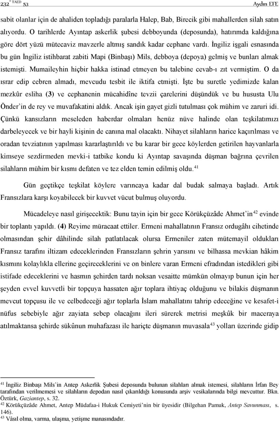 İngiliz işgali esnasında bu gün İngiliz istihbarat zabiti Mapi (Binbaşı) Mils, debboya (depoya) gelmiş ve bunları almak istemişti.