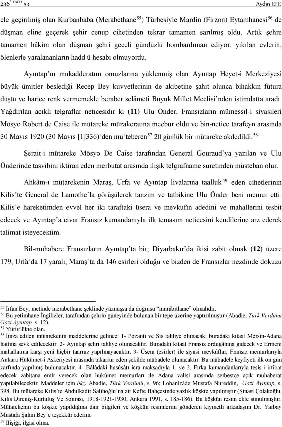 Ayıntap ın mukadderatını omuzlarına yüklenmiş olan Ayıntap Heyet-i Merkeziyesi büyük ümitler beslediği Recep Bey kuvvetlerinin de akibetine şahit olunca bihakkın fütura düştü ve harice renk